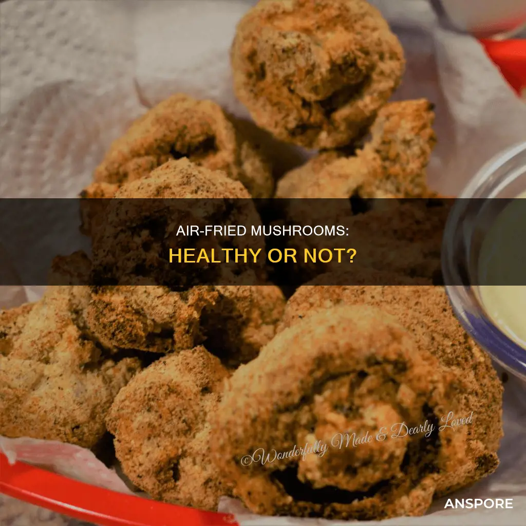 are air fried mushrooms healthy