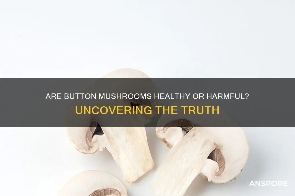 are button mushrooms bad for you