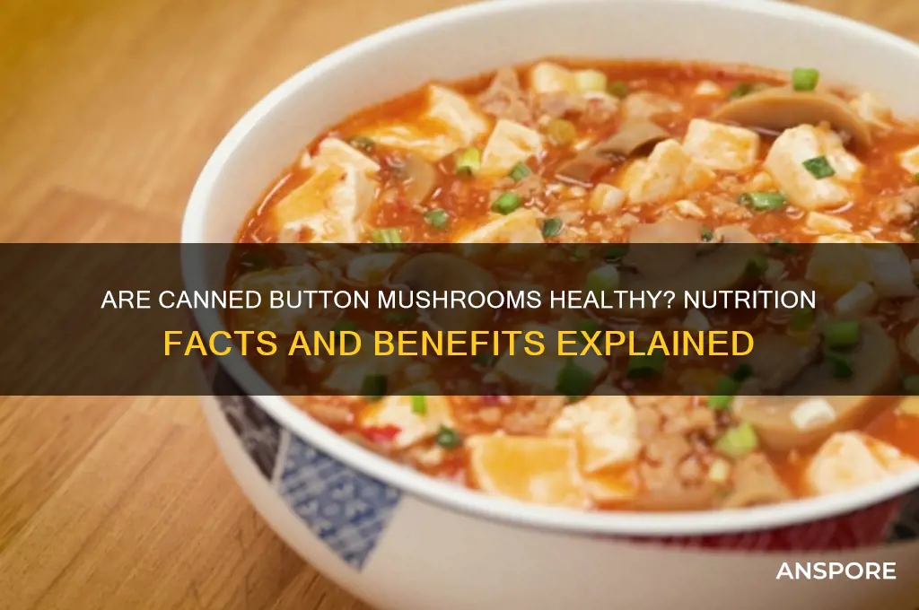 are canned button mushrooms healthy