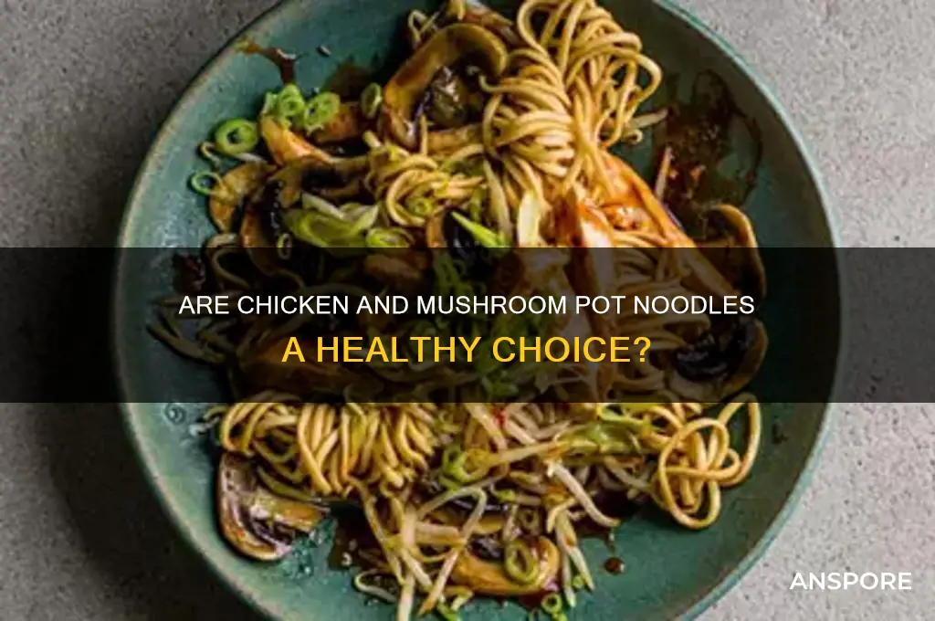 are chicken and mushroom pot noodles healthy