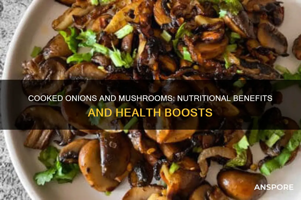 are cooked onions and mushrooms good for you