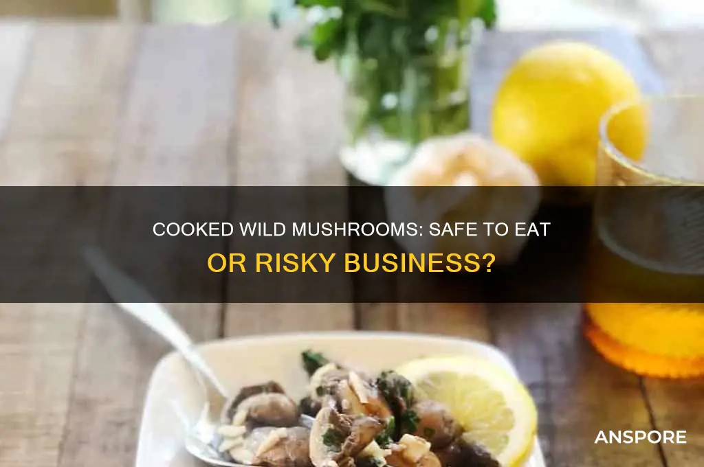 are cooked wild mushrooms safe to eat