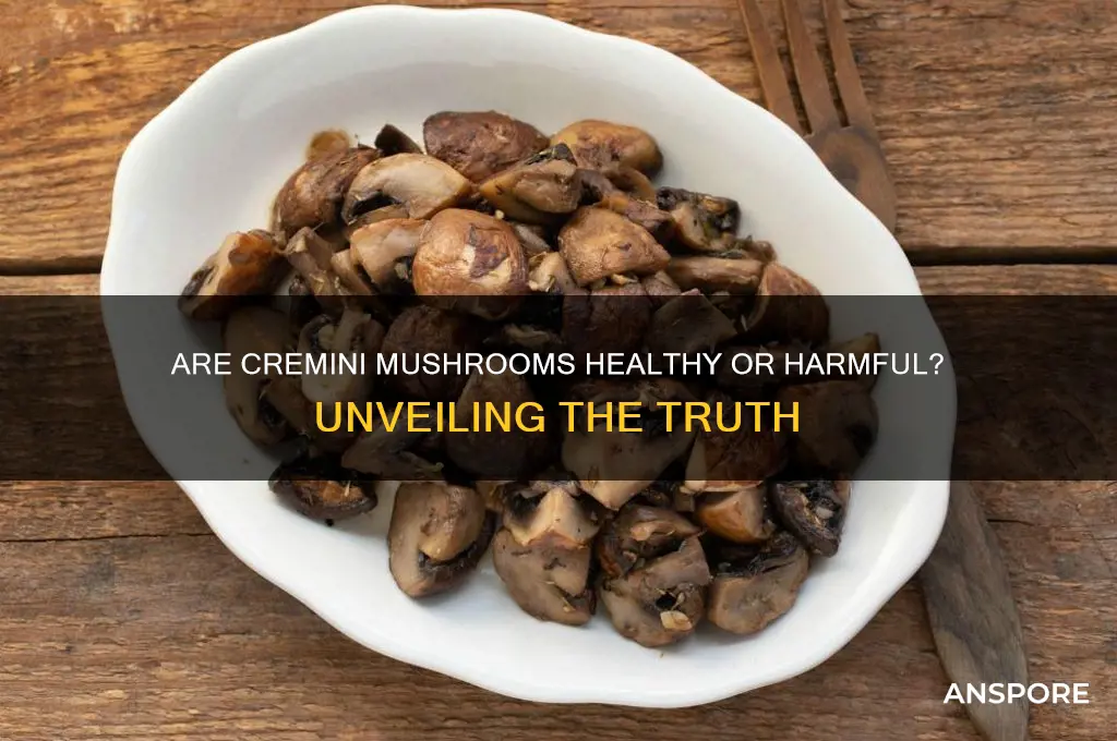 are cremini mushrooms bad for you