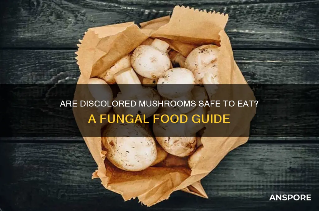 are discolored mushrooms bad