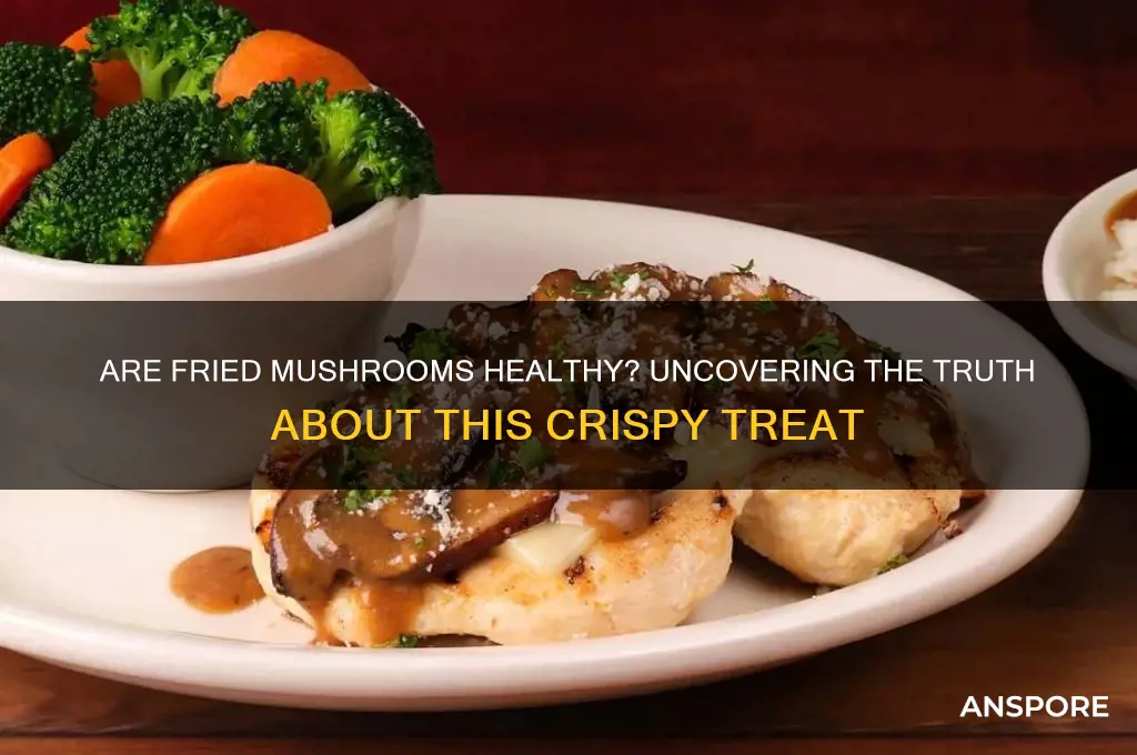 are fried mushrooms bad for you