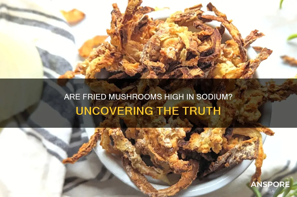 are fried mushrooms high in sodium