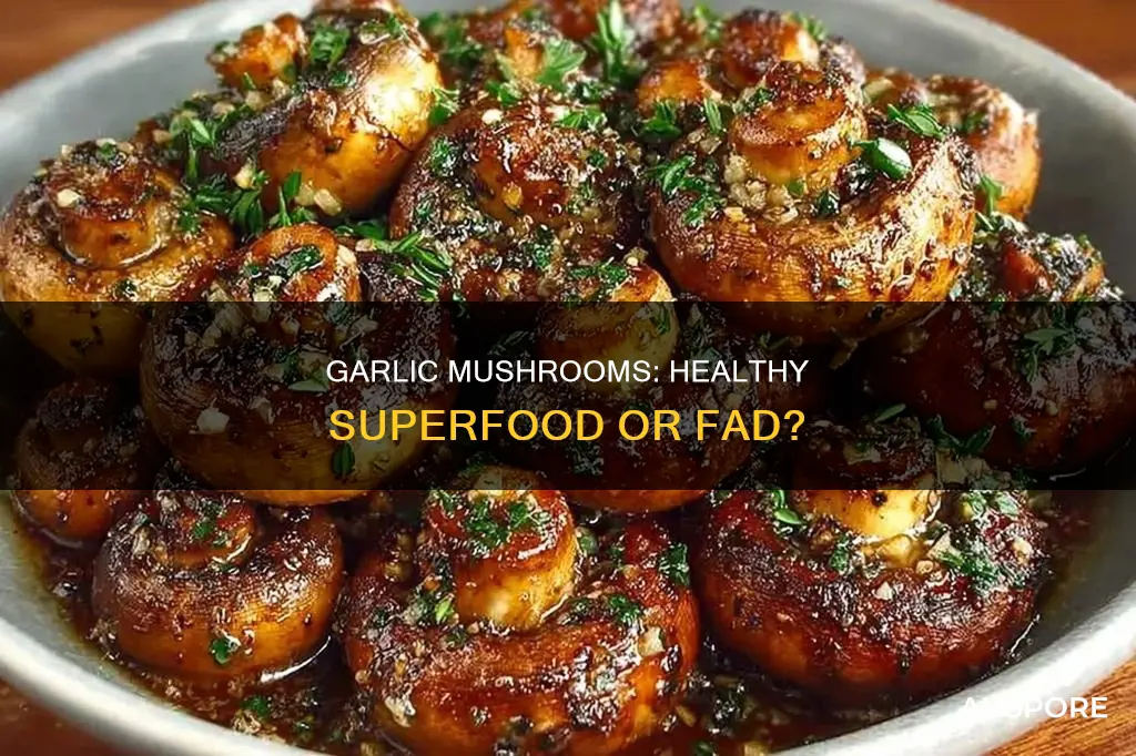 are garlic mushrooms healthy