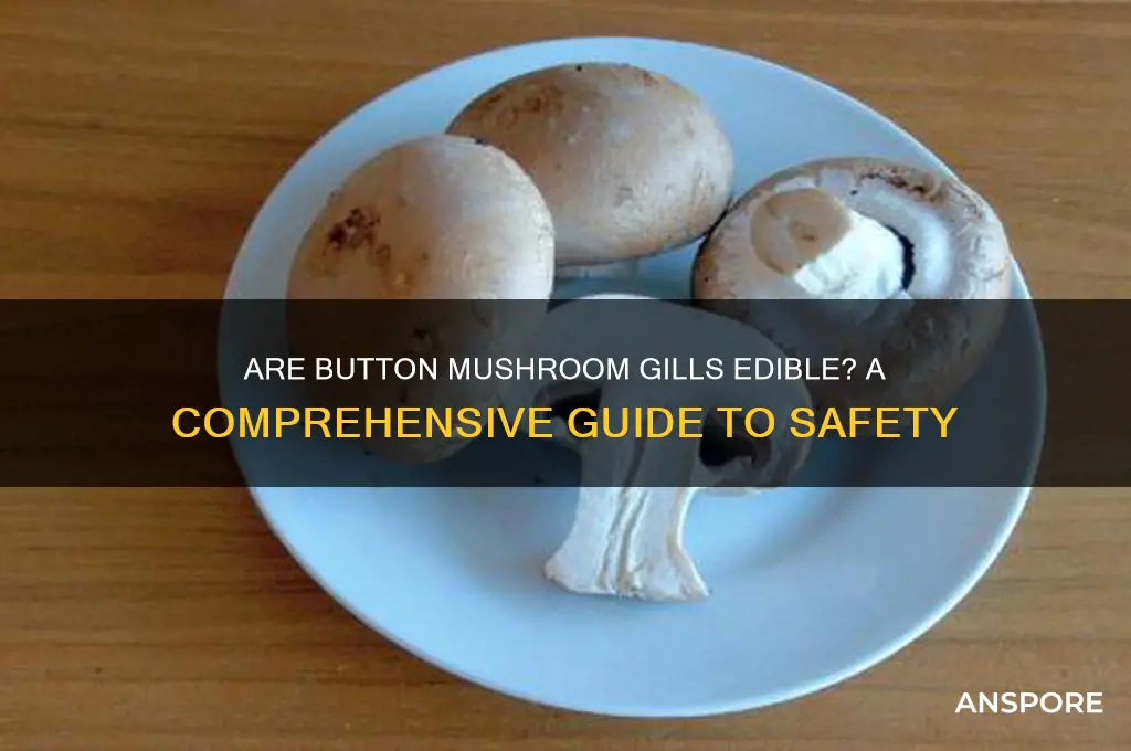 are gills of button mushroom edible