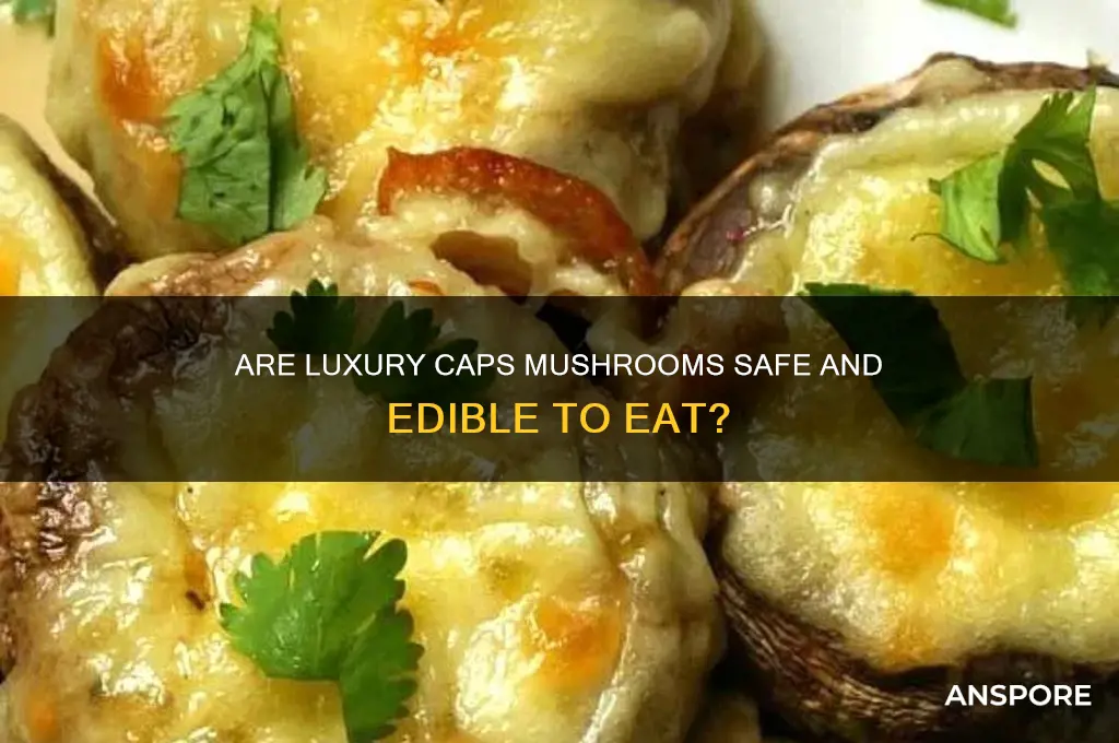 are luxury caps mushroom edible to eat