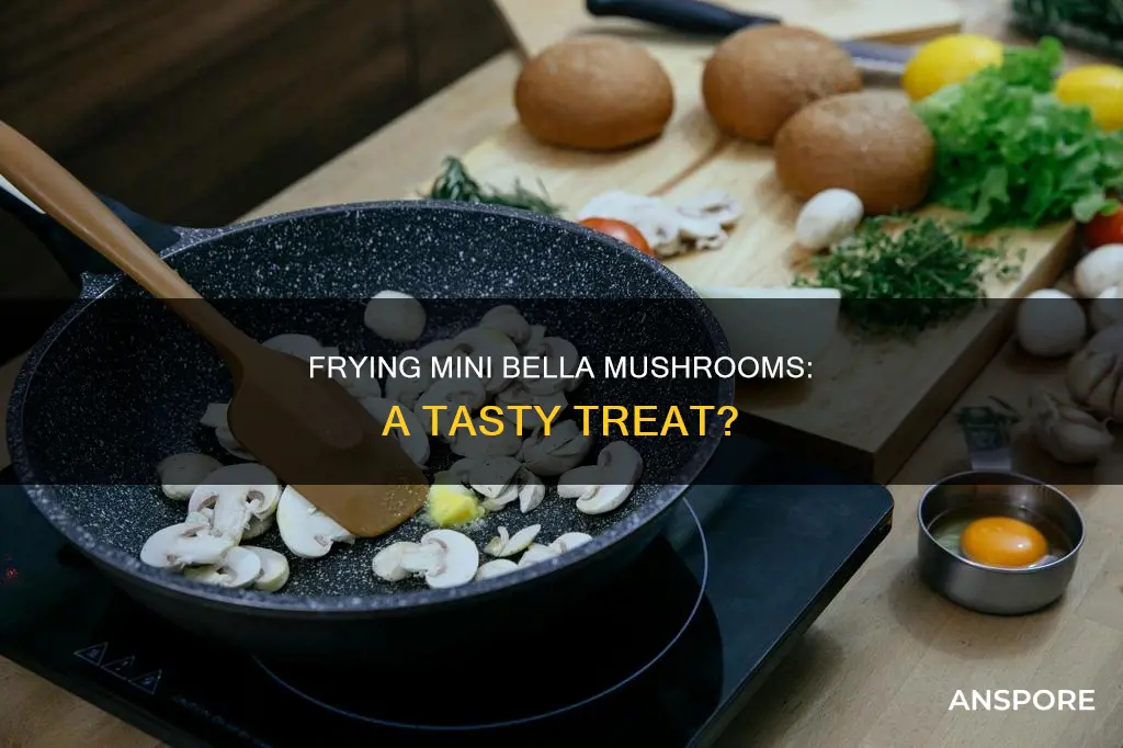 are mini bella mushrooms fried