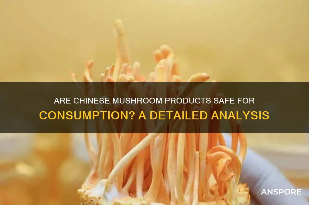 are mushroom products from china safe to eat