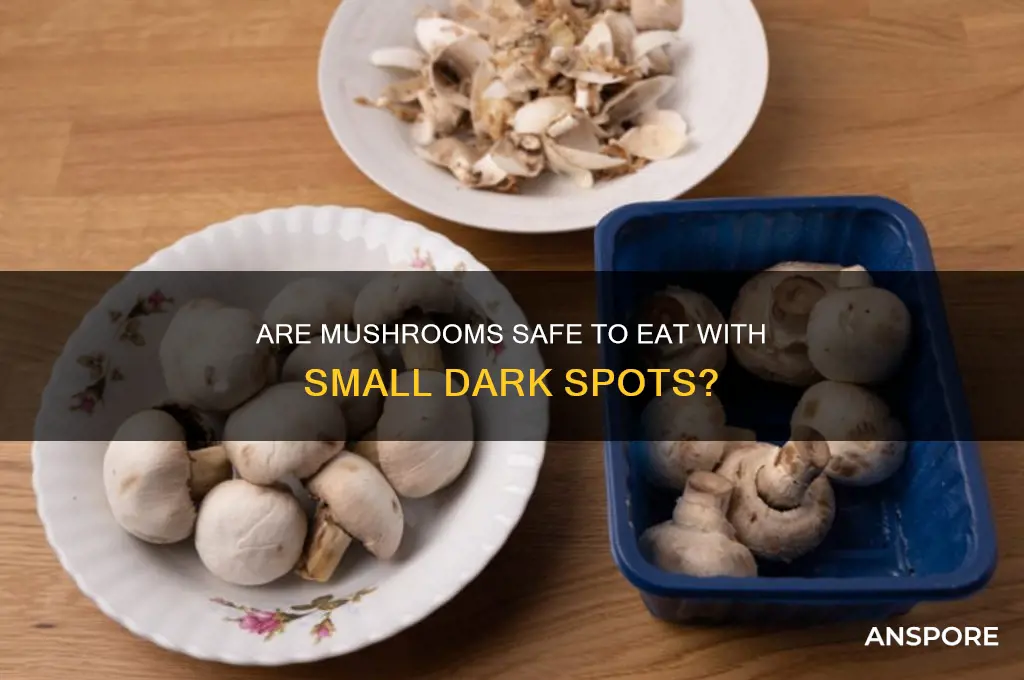 are mushrooma ok if they have little dark apots