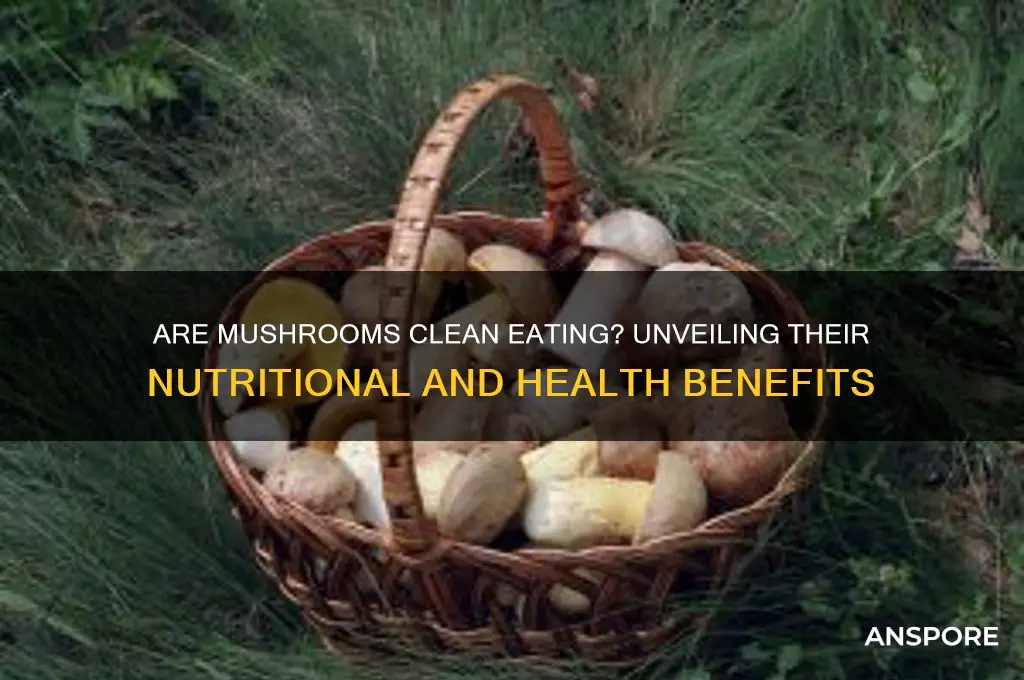 are mushrooms clean eating