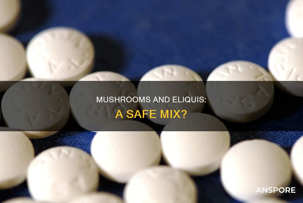 are mushrooms contraindicated with eliquis