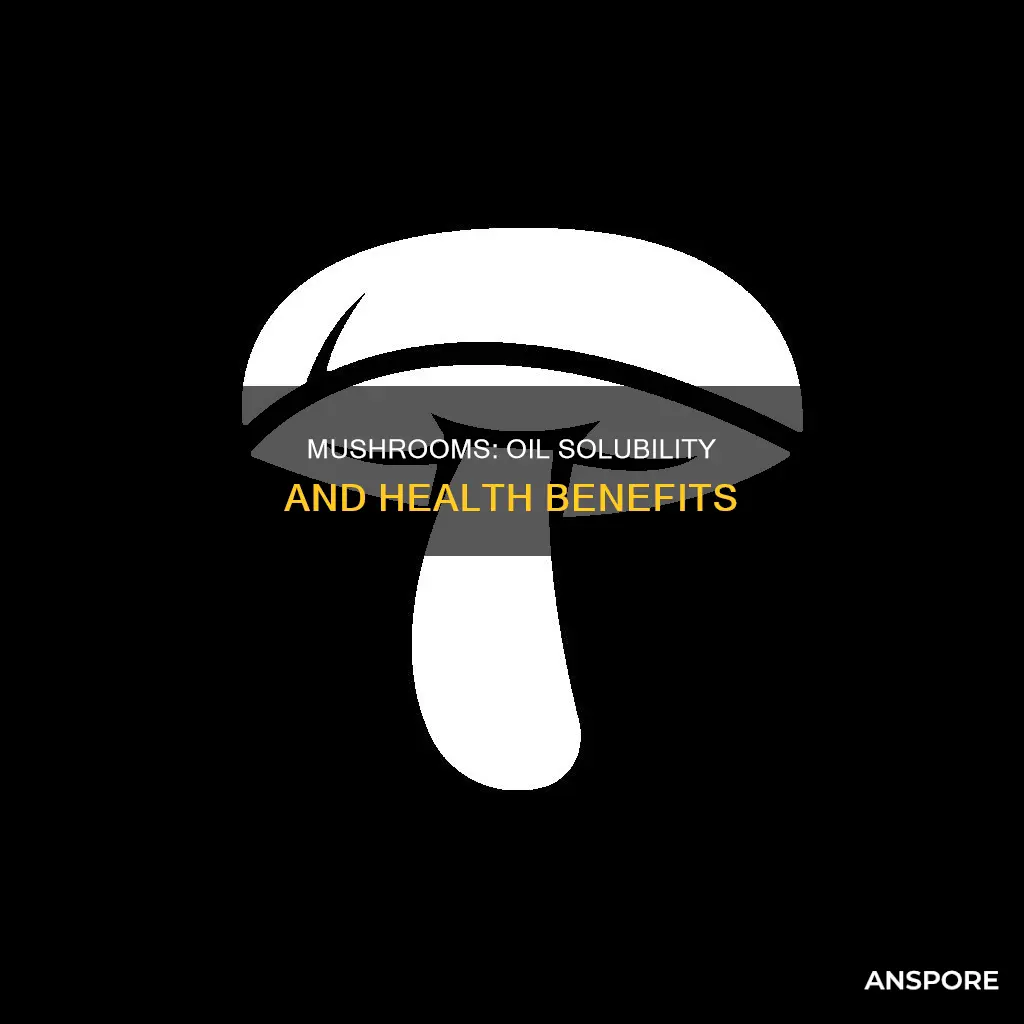 are mushrooms oil soluble