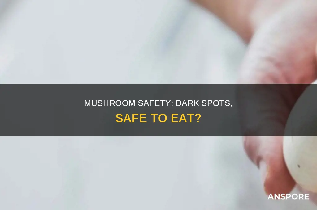 are mushrooms ok if they have little dark spots