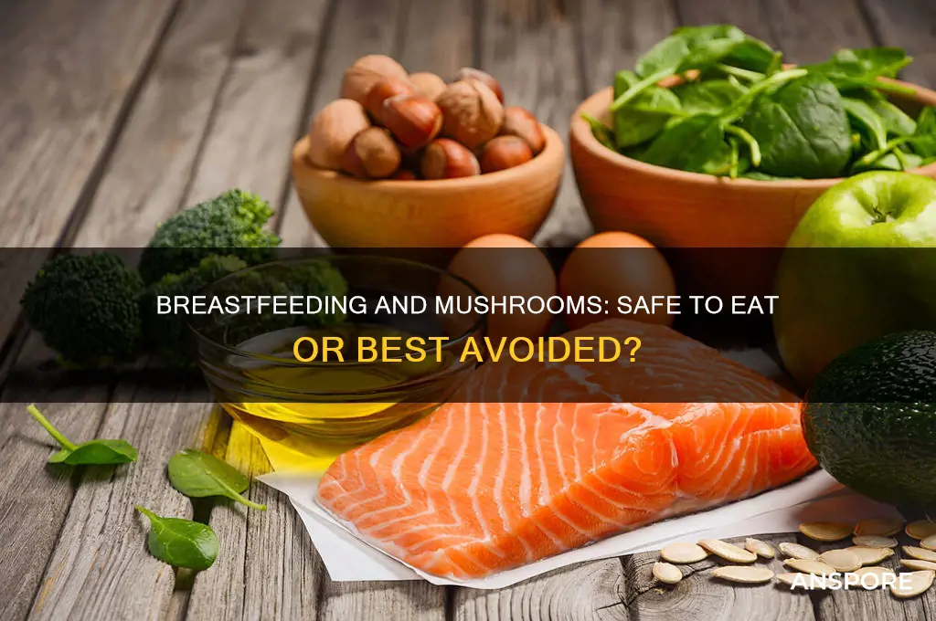 are mushrooms ok to eat while breastfeeding