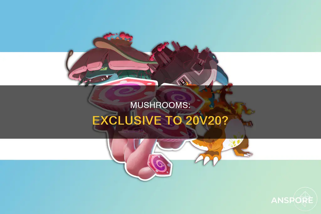 are mushrooms only in 20v20