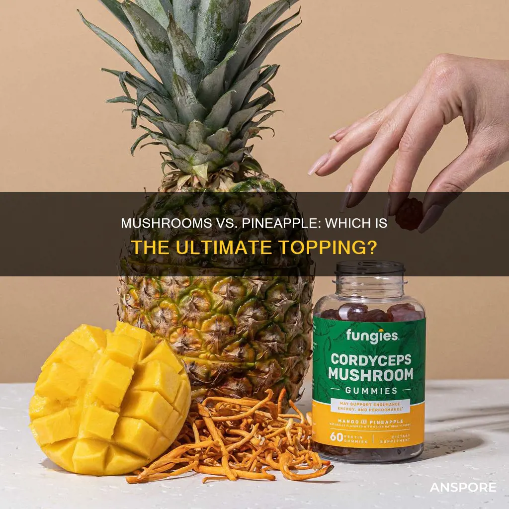 are mushrooms or pineapple better