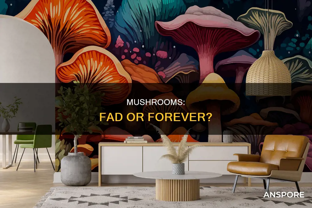 are mushrooms out of style