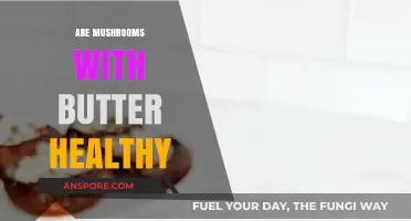 Buttered Mushrooms: Healthy or Unhealthy?