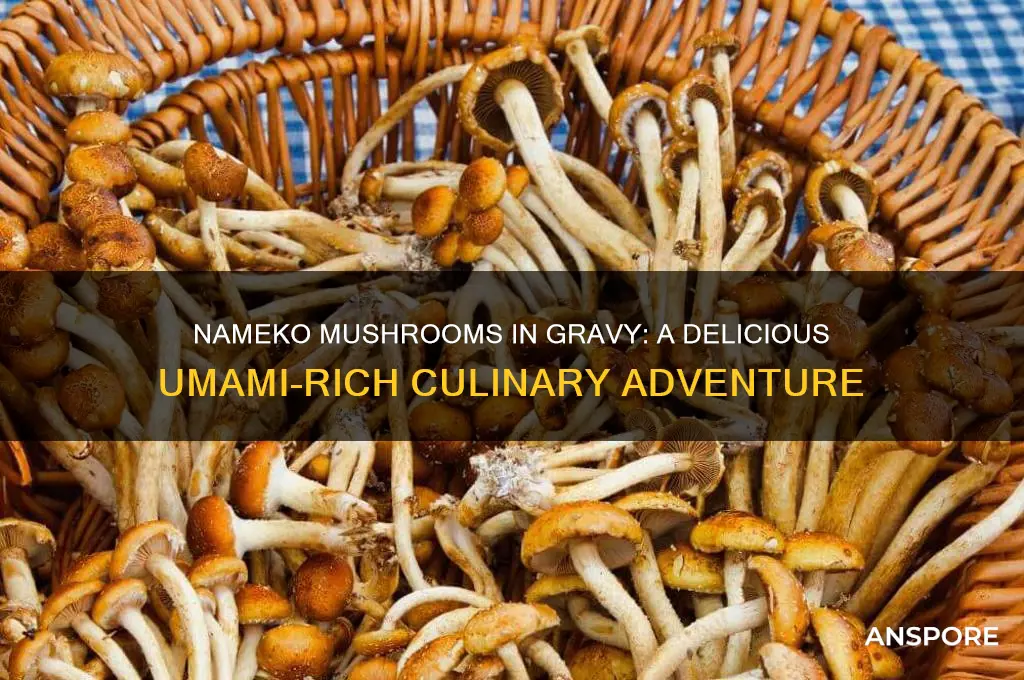 are nameko mushrooms good in mushroom gravy