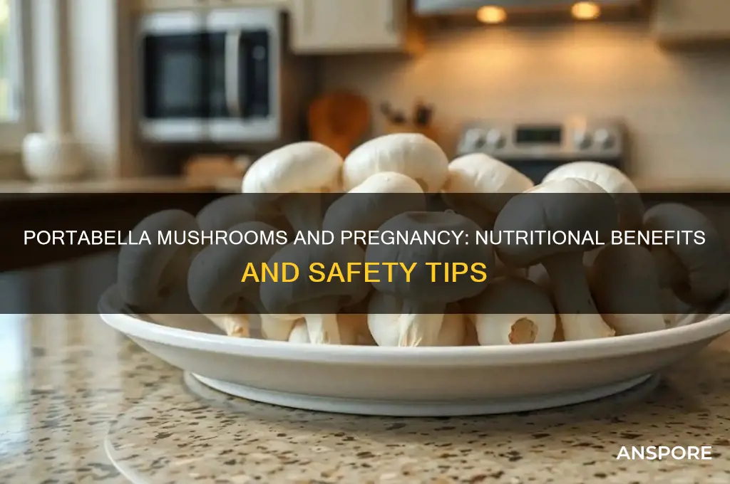 are portabella mushrooms good for pregnancy