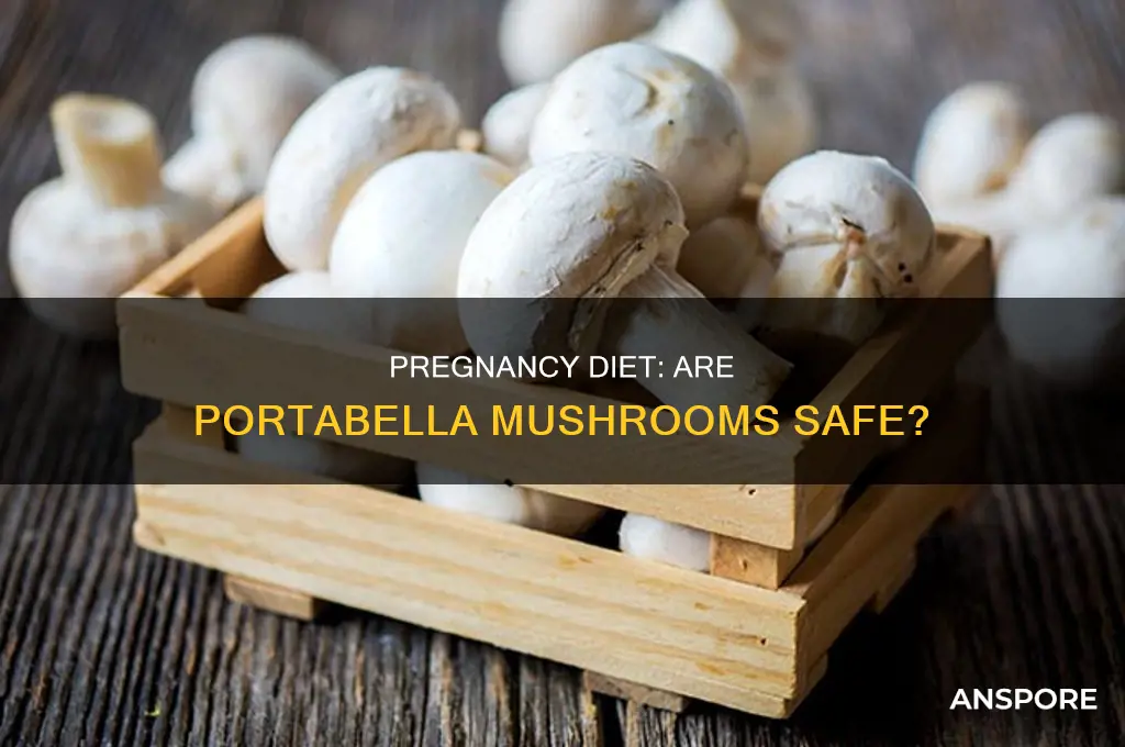 are portabella mushrooms safe during pregnancy
