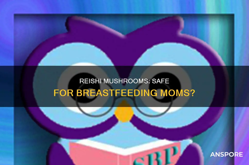 are reishi mushrooms safe while breastfeeding