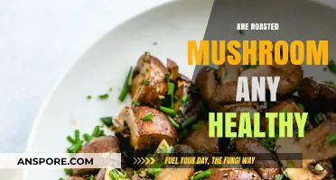 Roasted Mushrooms: Healthy or Not?
