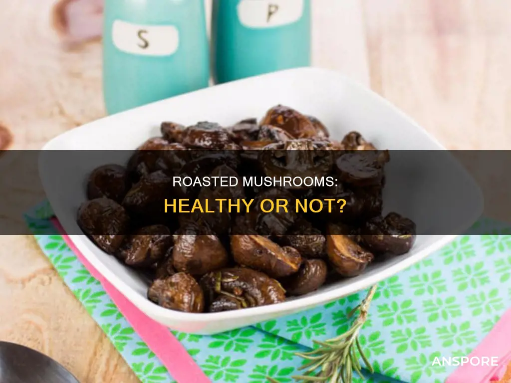 are roasted mushrooms any healthy