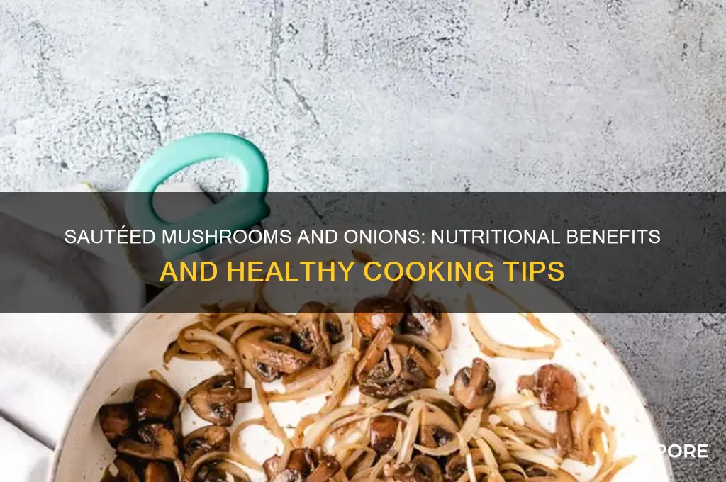 are sauteed mushrooms and onions good for you