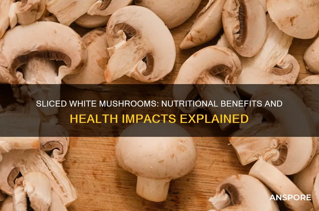 are sliced white mushrooms good for you