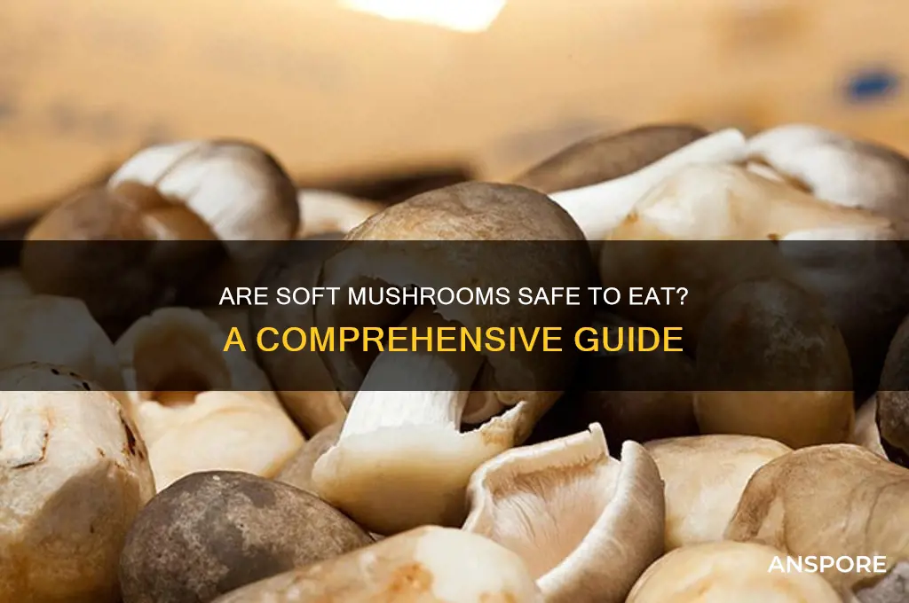 are soft mushrooms bad
