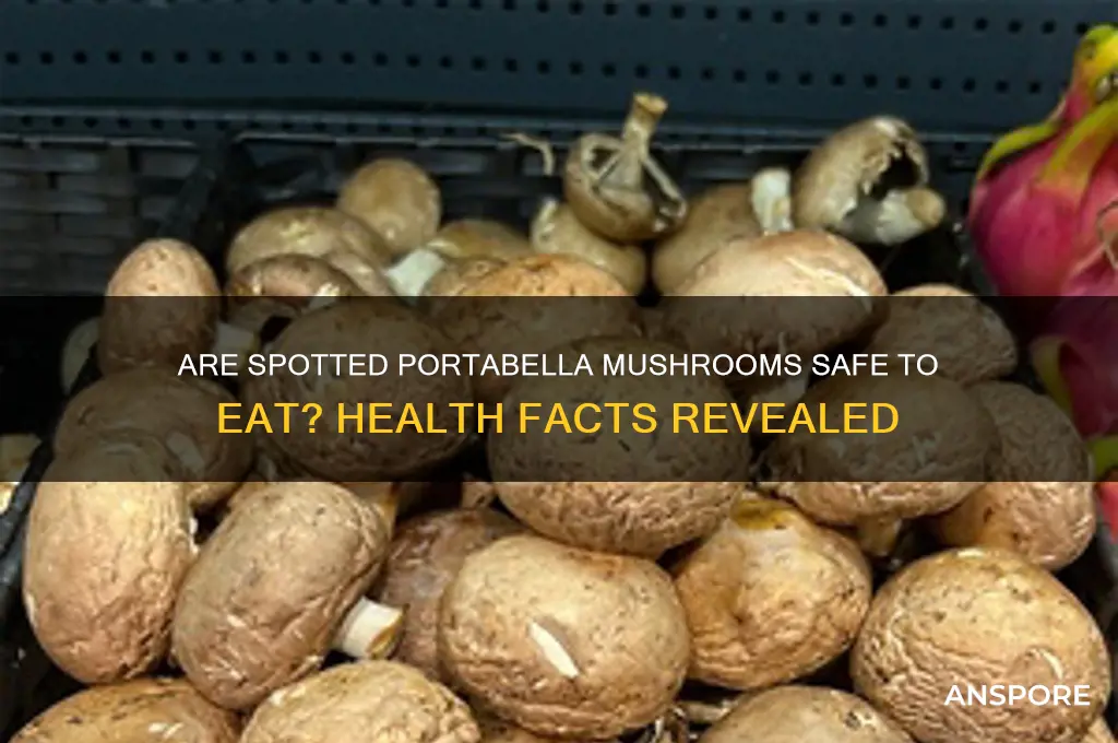are spotted portabella mushrooms bad for you