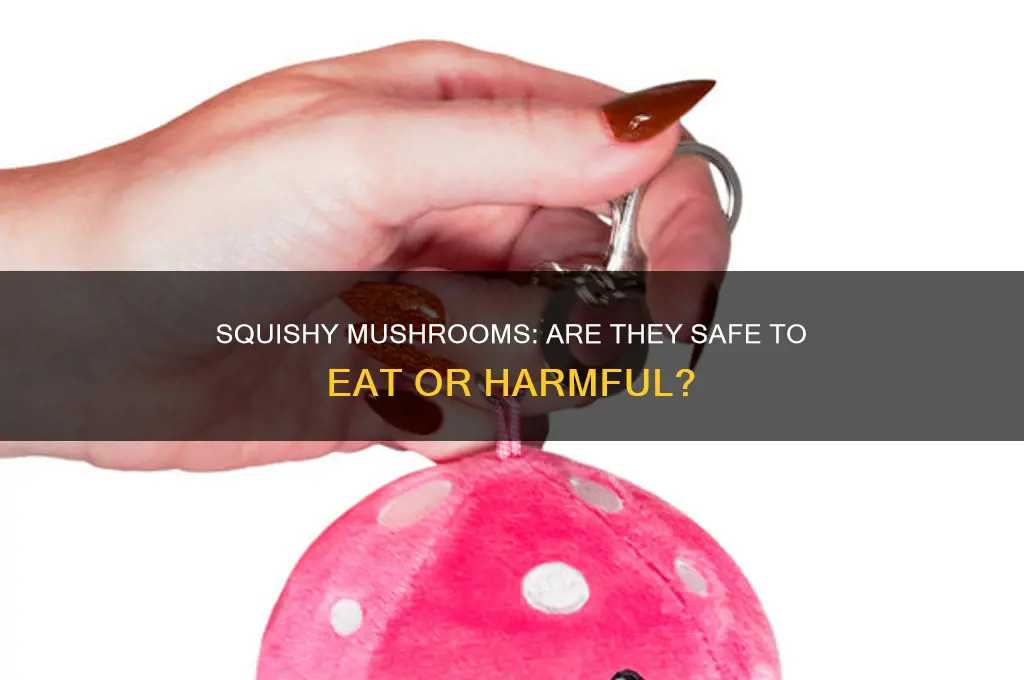 are squishy mushrooms bad