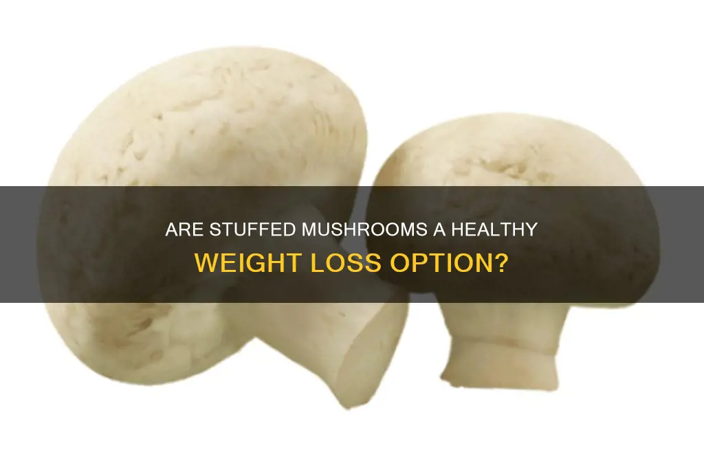 are stuffed mushrooms healthy for weight loss