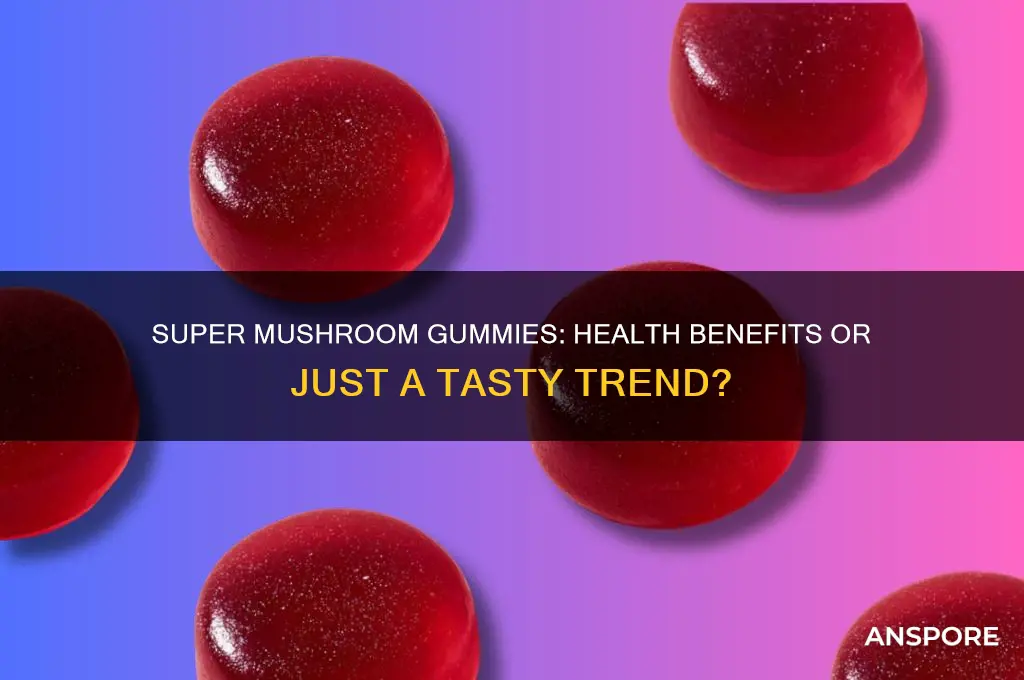 are super mushroom gummies good for you