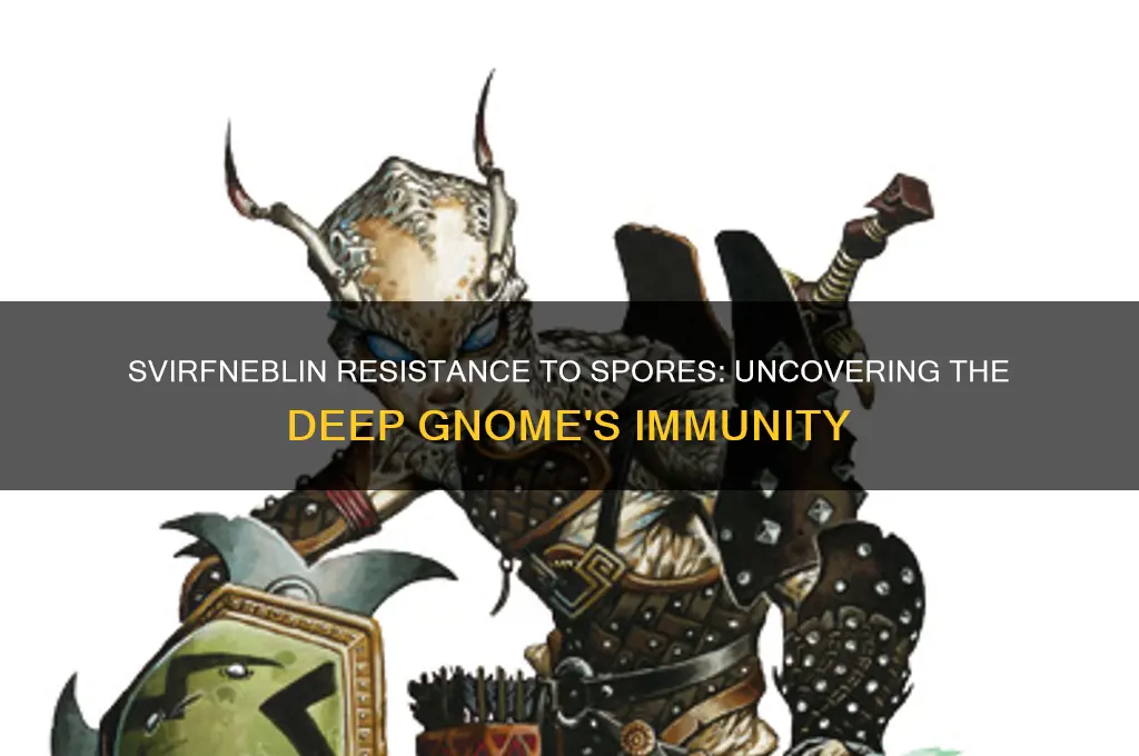 are svirfneblin resistant to spores