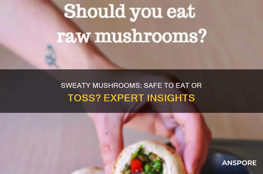 are sweaty mushrooms ok to eat