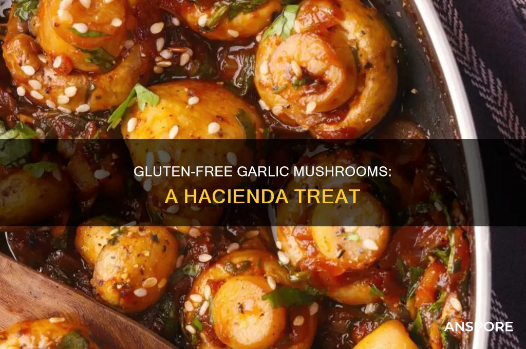 are the garlic mushrooms at hacienda gluten free