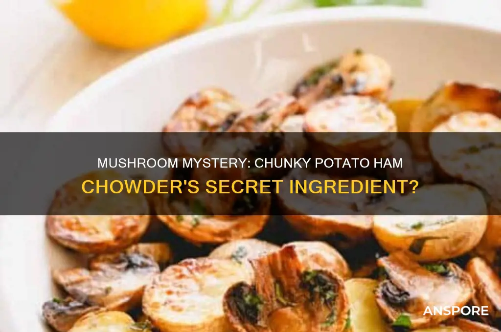 are there mushrooms in chunky potato ham chowder
