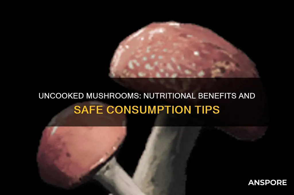 are uncooked mushrooms good for you