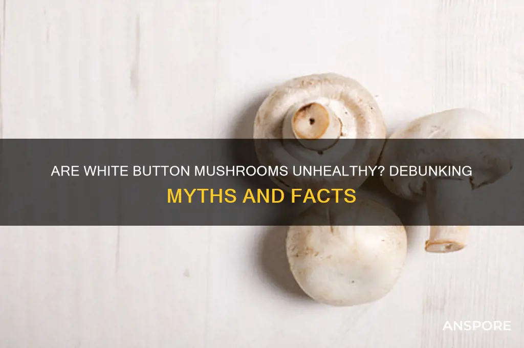 are white button mushrooms bad for you