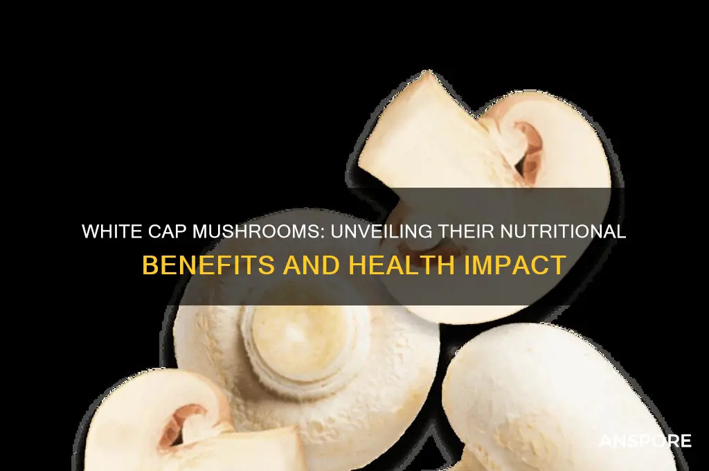 are white cap mushrooms good for you