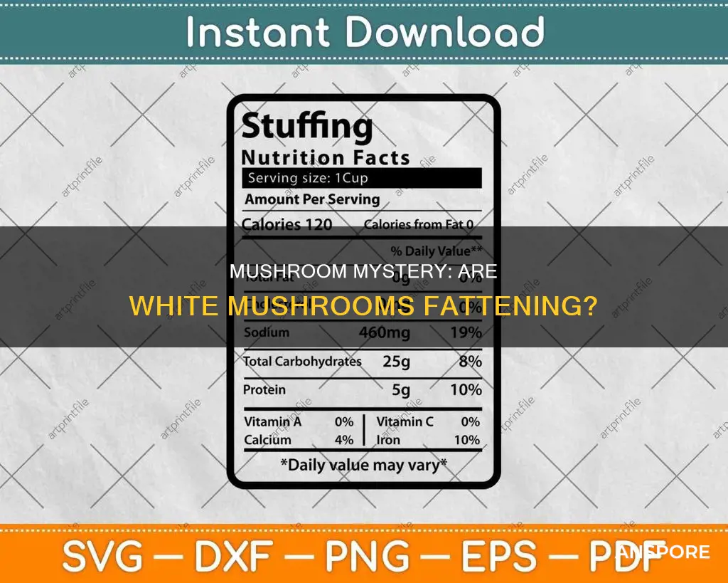 are white mushrooms fattening