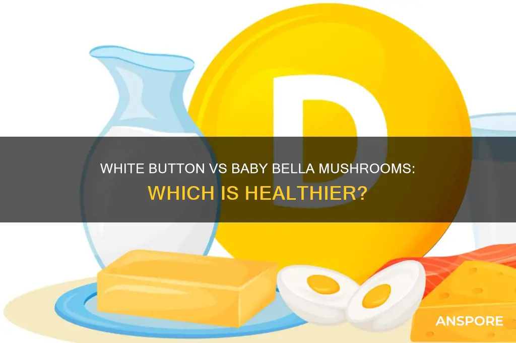 are white mushrooms or baby bella mushrooms better for you