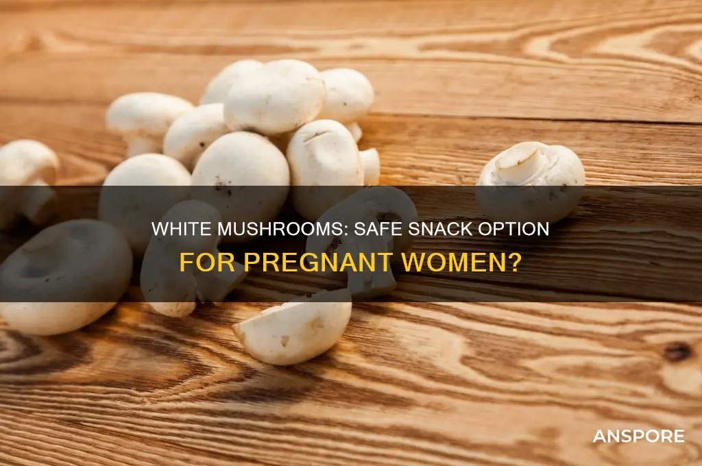 are white mushrooms safe during 1st trimester pregnancy