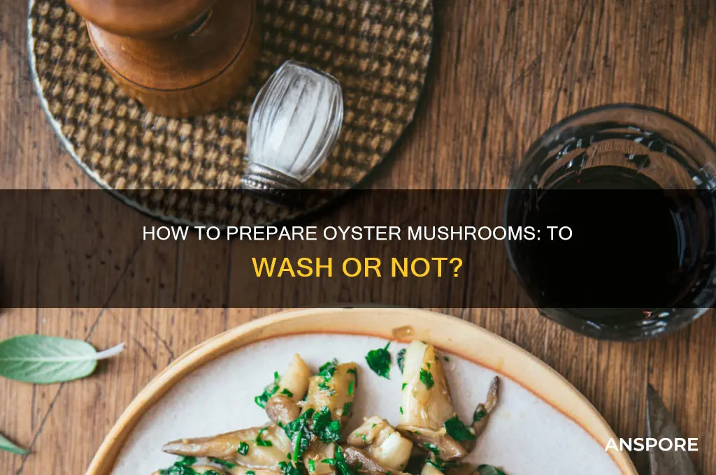 are you supposed to wash oyster mushrooms