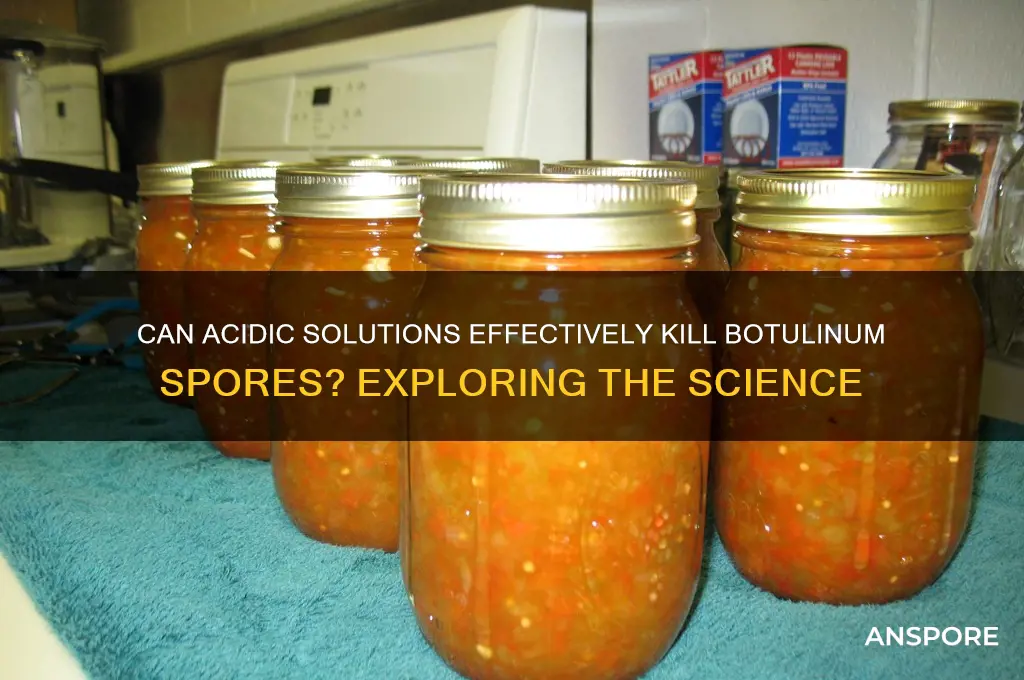 can botulinum spores be killed in acidic solution